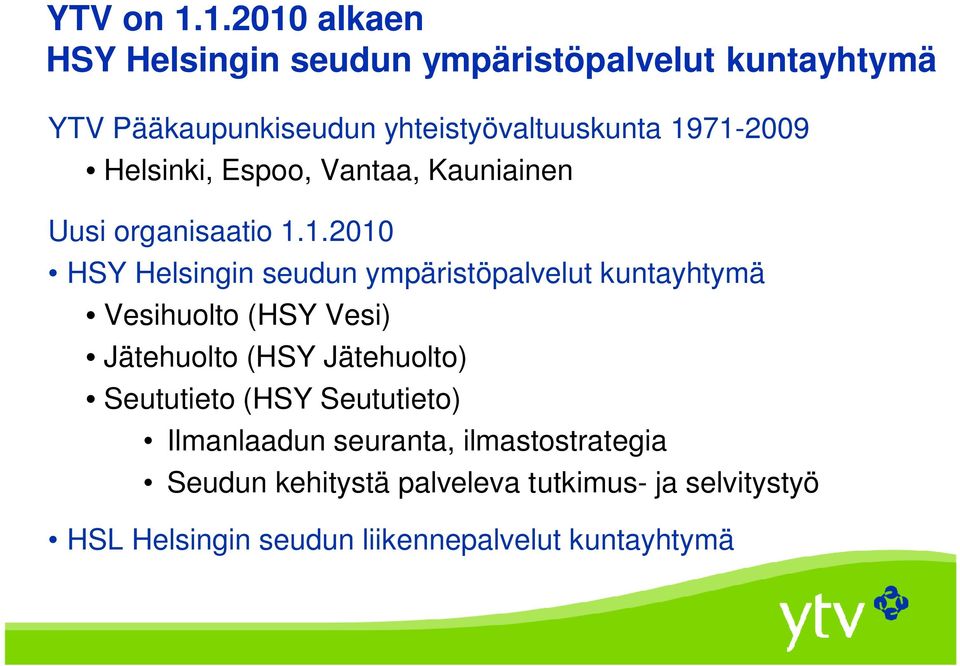 1971-2009 Helsinki, Espoo, Vantaa, Kauniainen Uusi organisaatio 1.1.2010 HSY Helsingin seudun ympäristöpalvelut