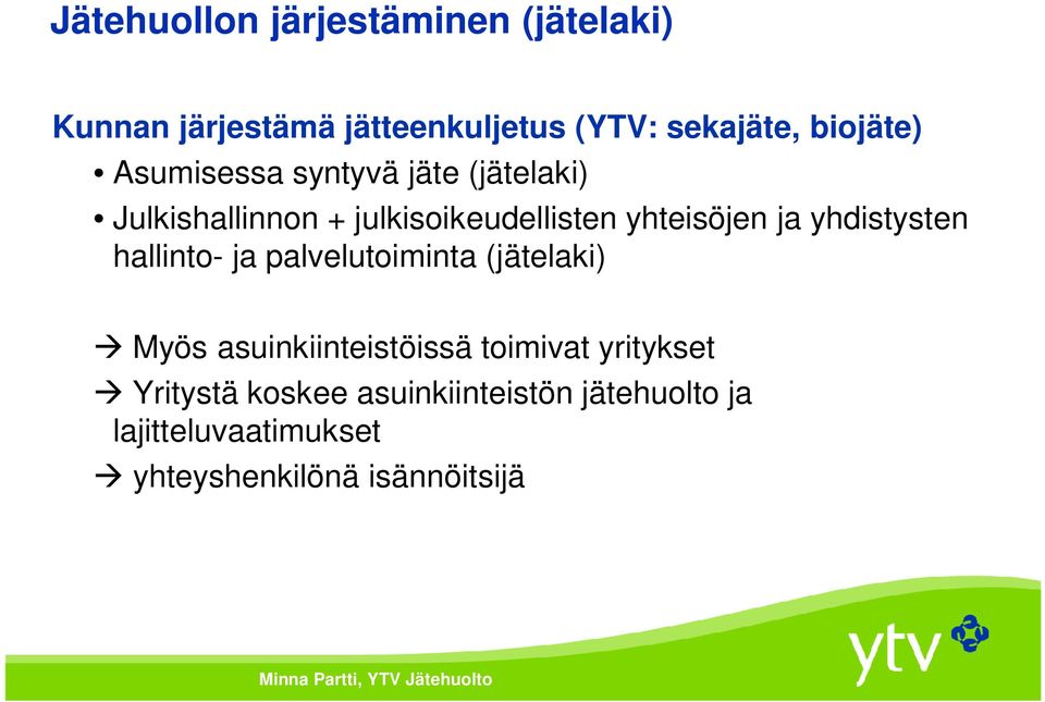 hallinto- ja palvelutoiminta (jätelaki) Myös asuinkiinteistöissä toimivat yritykset Yritystä koskee