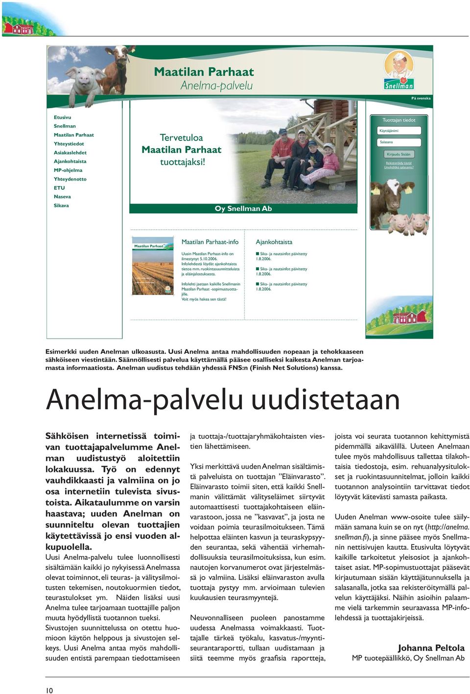 Maatilan Parhaat info Eväitä talvikauteen Tapaamisia Farmarissa Maatilan Parhaat-info Uusin Maatilan Parhaat-info on ilmestynyt 5.10.2006. Infolehdestä löydät ajankohtaista tietoa mm.