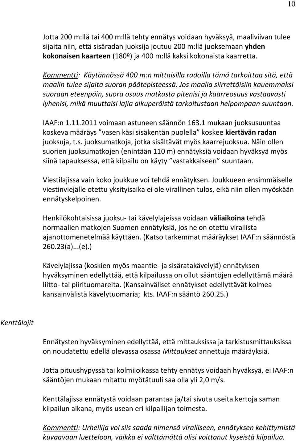 Jos maalia siirrettäisiin kauemmaksi suoraan eteenpäin, suora osuus matkasta pitenisi ja kaarreosuus vastaavasti lyhenisi, mikä muuttaisi lajia alkuperäistä tarkoitustaan helpompaan suuntaan.