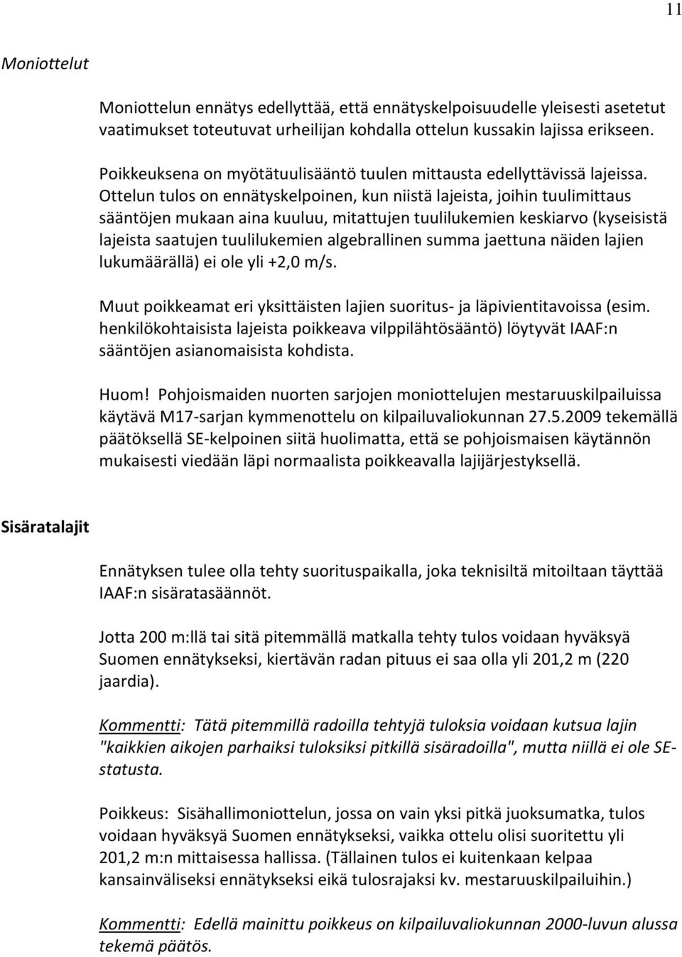 Ottelun tulos on ennätyskelpoinen, kun niistä lajeista, joihin tuulimittaus sääntöjen mukaan aina kuuluu, mitattujen tuulilukemien keskiarvo (kyseisistä lajeista saatujen tuulilukemien algebrallinen