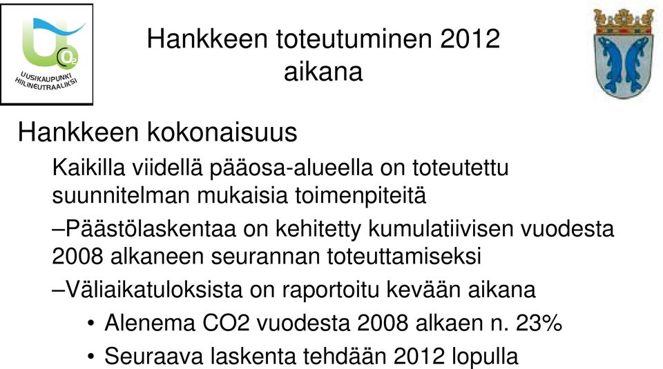 kumulatiivisen vuodesta 2008 alkaneen seurannan toteuttamiseksi Väliaikatuloksista on