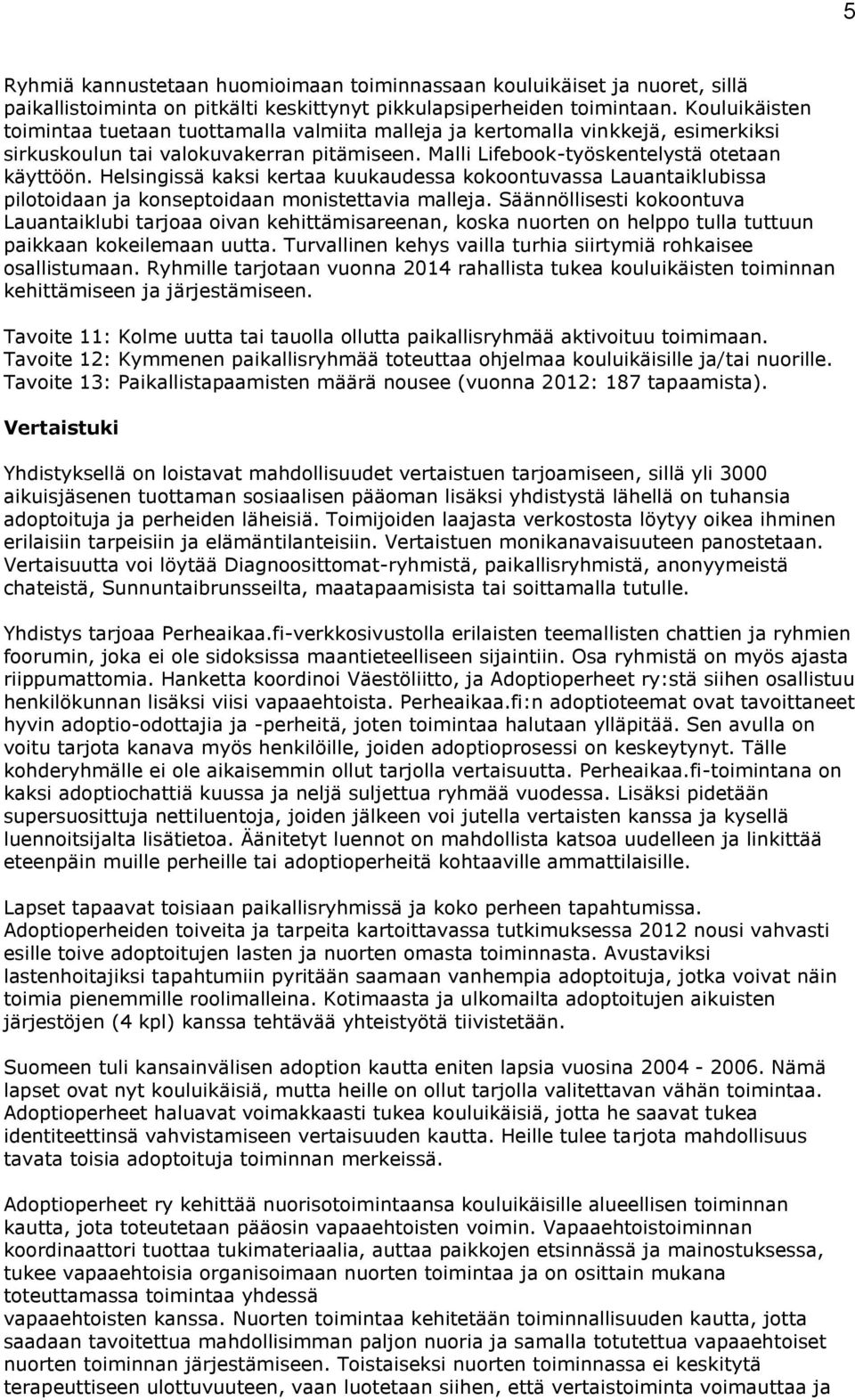 Helsingissä kaksi kertaa kuukaudessa kokoontuvassa Lauantaiklubissa pilotoidaan ja konseptoidaan monistettavia malleja.