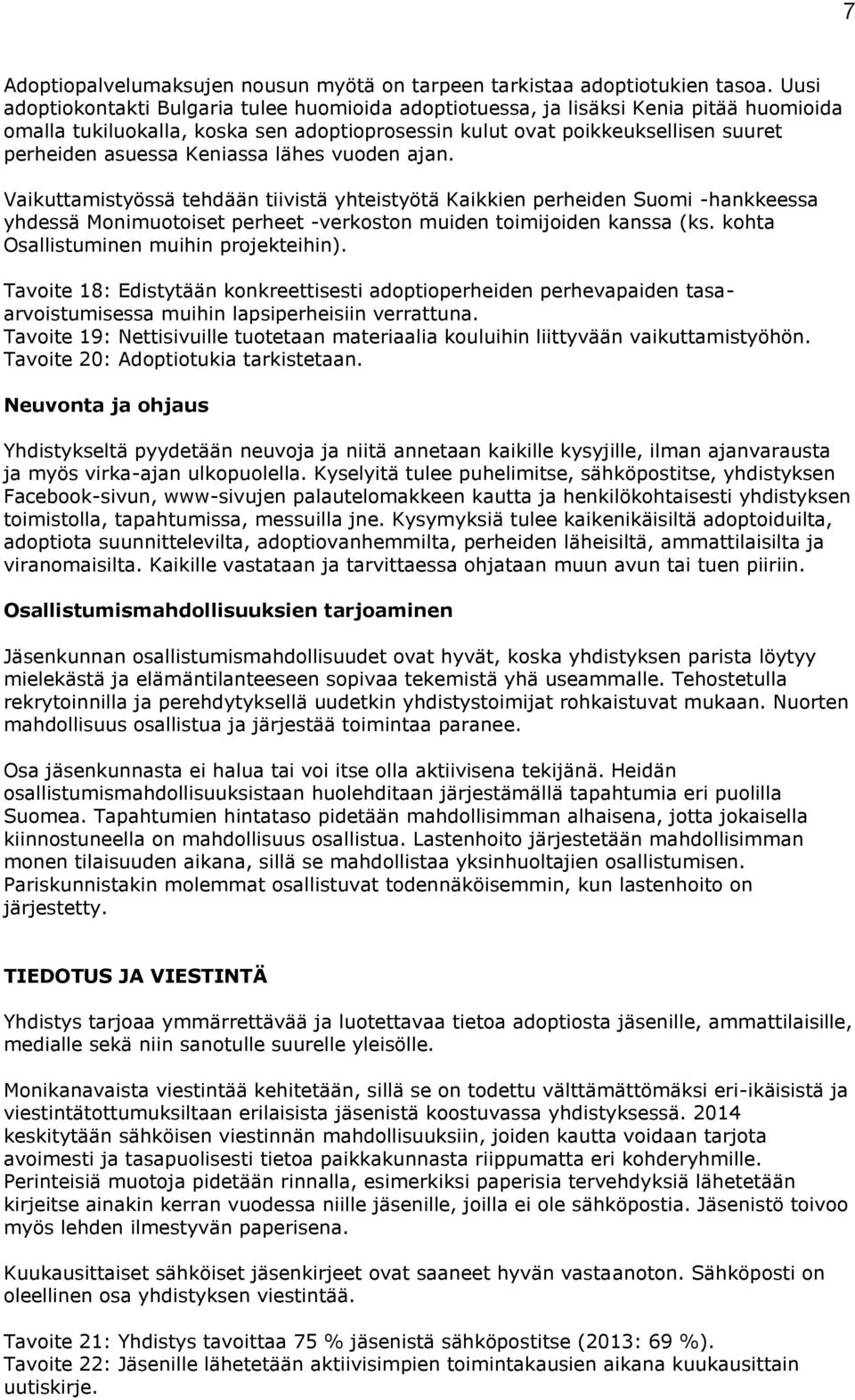 Keniassa lähes vuoden ajan. Vaikuttamistyössä tehdään tiivistä yhteistyötä Kaikkien perheiden Suomi -hankkeessa yhdessä Monimuotoiset perheet -verkoston muiden toimijoiden kanssa (ks.