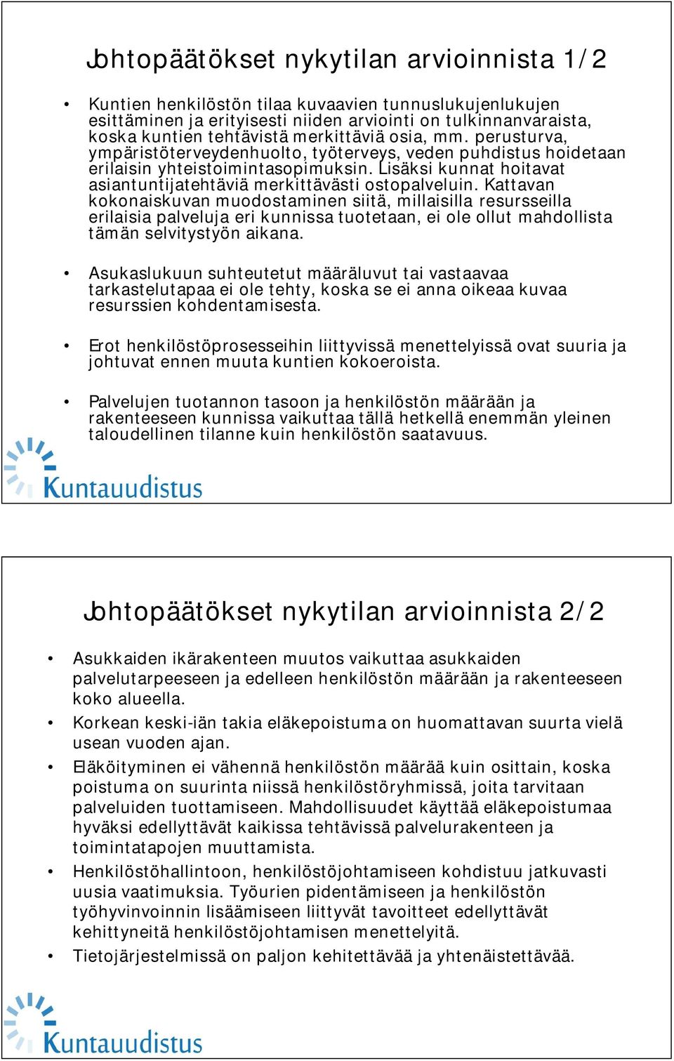 Lisäksi kunnat hoitavat asiantuntijatehtäviä merkittävästi ostopalveluin.