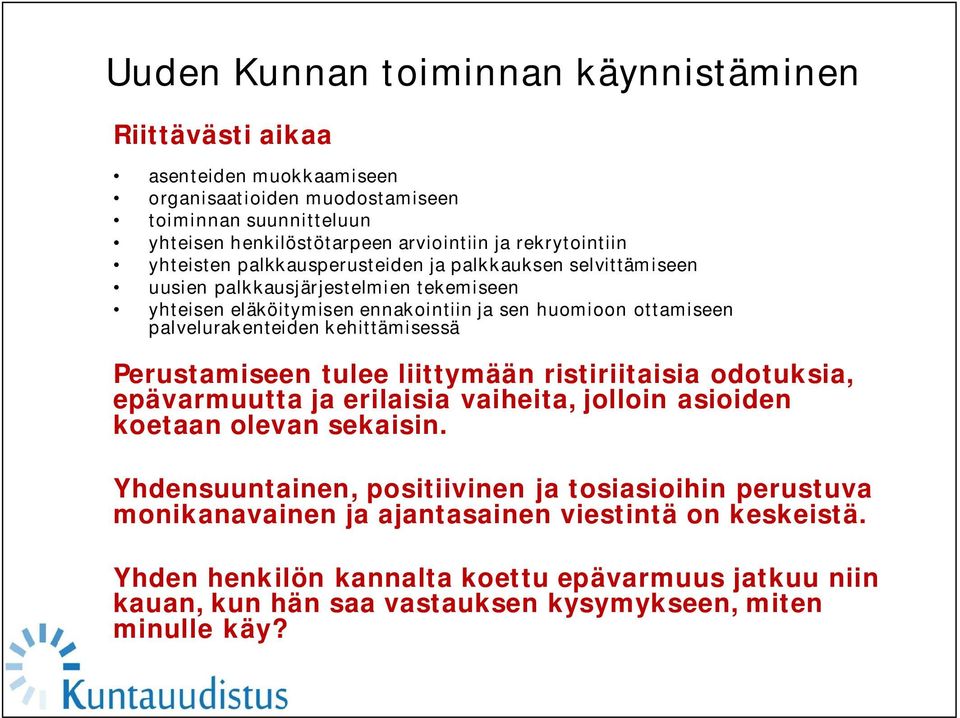 palvelurakenteiden kehittämisessä Perustamiseen tulee liittymään ristiriitaisia odotuksia, epävarmuutta ja erilaisia vaiheita, jolloin asioiden koetaan olevan sekaisin.