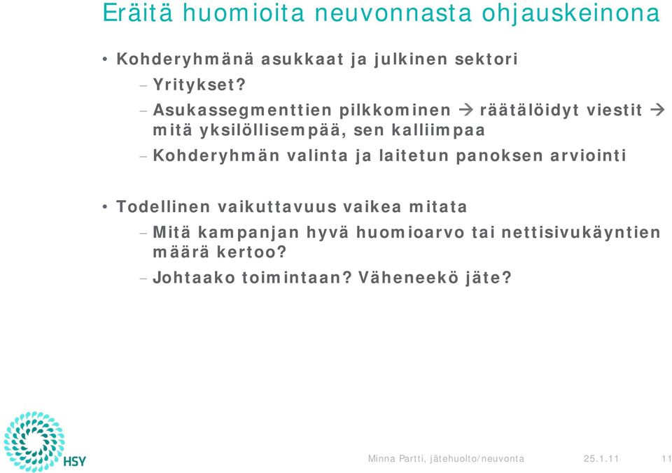 valinta ja laitetun panoksen arviointi Todellinen vaikuttavuus vaikea mitata Mitä kampanjan hyvä