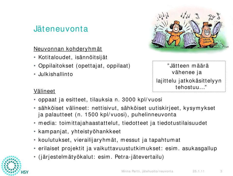 1500 kpl/vuosi), puhelinneuvonta media: toimittajahaastattelut, tiedotteet ja tiedotustilaisuudet kampanjat, yhteistyöhankkeet koulutukset, vierailijaryhmät, messut