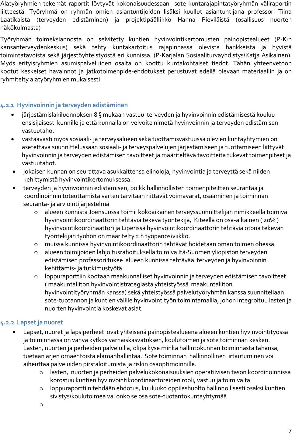 Työryhmän timeksiannsta n selvitetty kuntien hyvinvintikertmusten painpistealueet (P-K:n kansanterveydenkeskus) sekä tehty kuntakartitus rajapinnassa levista hankkeista ja hyvistä timintatavista sekä