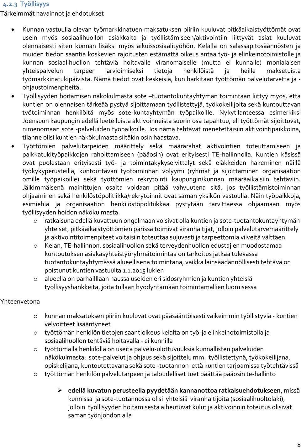 Kelalla n salassapitsäännösten ja muiden tiedn saantia kskevien rajitusten estämättä ikeus antaa työ- ja elinkeintimistlle ja kunnan ssiaalihulln tehtäviä hitavalle viranmaiselle (mutta ei kunnalle)