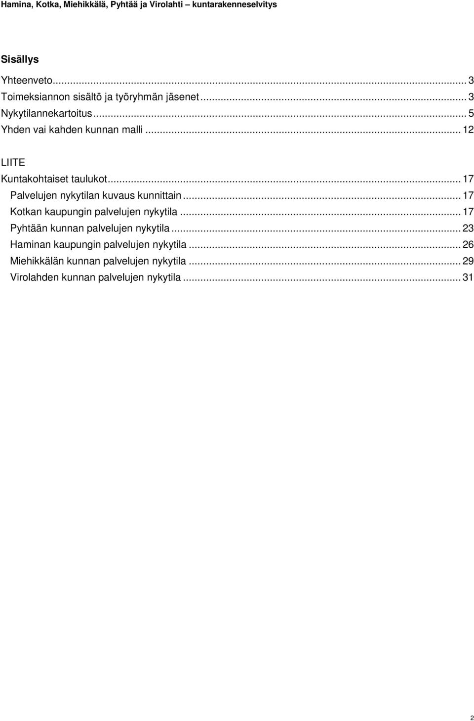 .. 17 Palvelujen nykytilan kuvaus kunnittain... 17 Kotkan kaupungin palvelujen nykytila.