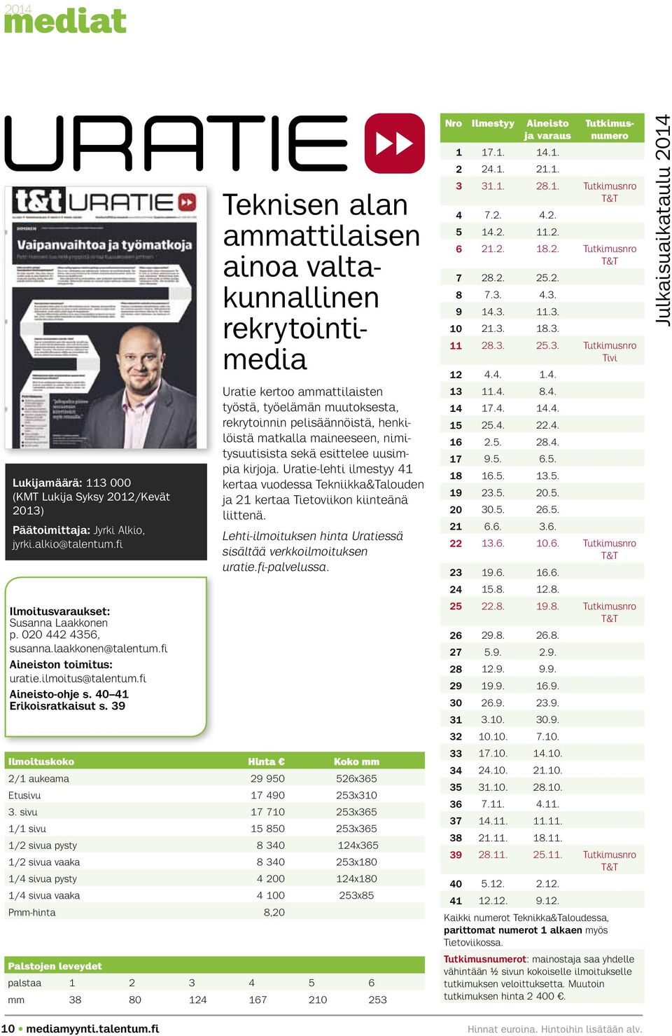 39 Teknisen alan ammattilaisen ainoa valtakunnallinen rekrytointimedia Uratie kertoo ammattilaisten työstä, työelämän muutoksesta, rekrytoinnin pelisäännöistä, henkilöistä matkalla maineeseen,