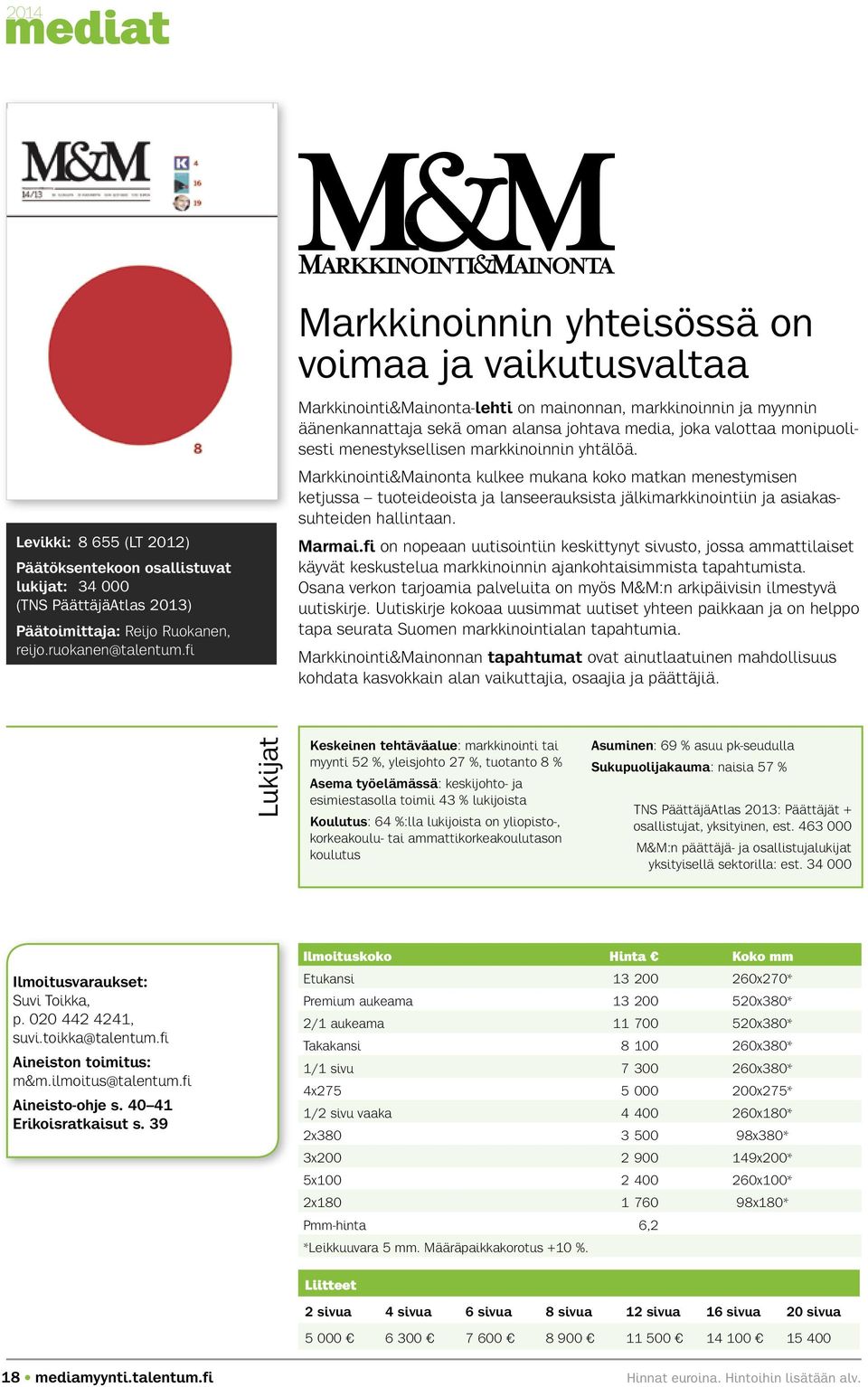 fi Markkinointi&Mainonta-lehti on mainonnan, markkinoinnin ja myynnin äänenkannattaja sekä oman alansa johtava media, joka valottaa monipuolisesti menestyksellisen markkinoinnin yhtälöä.