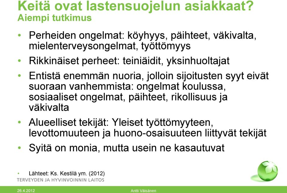 teiniäidit, yksinhuoltajat Entistä enemmän nuoria, jolloin sijoitusten syyt eivät suoraan vanhemmista: ongelmat koulussa,