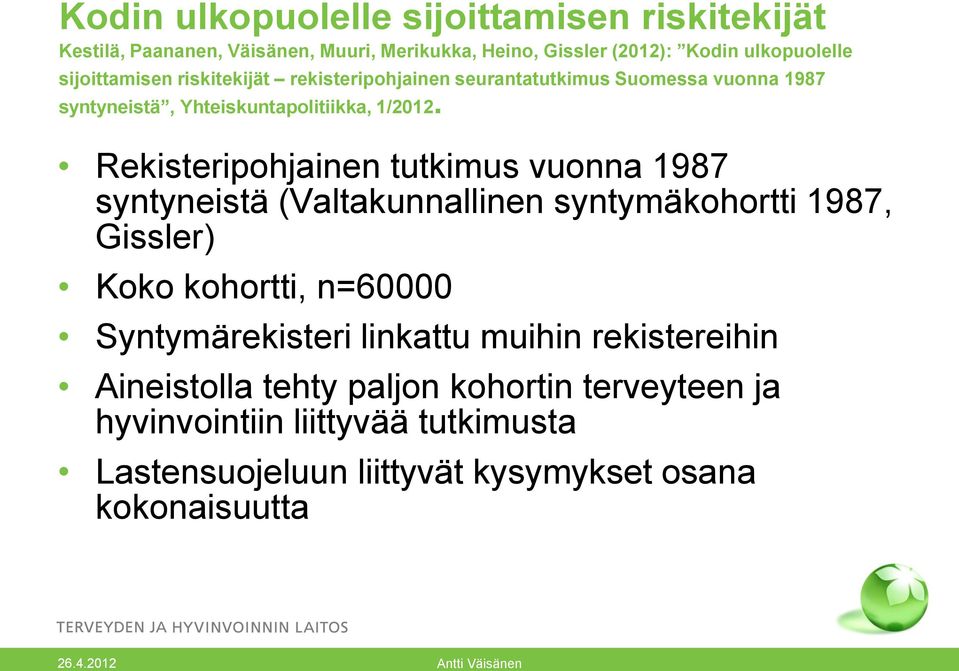 Rekisteripohjainen tutkimus vuonna 1987 syntyneistä (Valtakunnallinen syntymäkohortti 1987, Gissler) Koko kohortti, n=60000 Syntymärekisteri