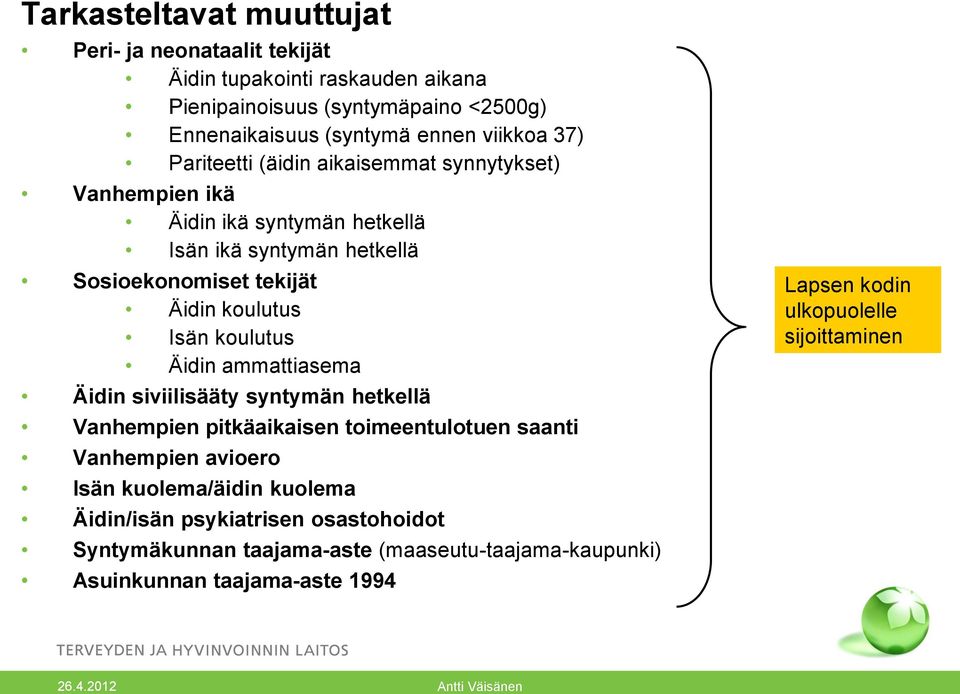 koulutus Isän koulutus Äidin ammattiasema Äidin siviilisääty syntymän hetkellä Vanhempien pitkäaikaisen toimeentulotuen saanti Vanhempien avioero Isän