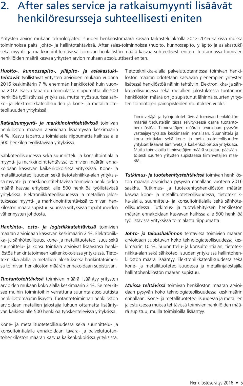 After sales-toiminnoissa (huolto, kunnossapito, ylläpito ja asiakastuki) sekä myynti- ja markkinointitehtävissä toimivan henkilöstön määrä kasvaa suhteellisesti eniten.