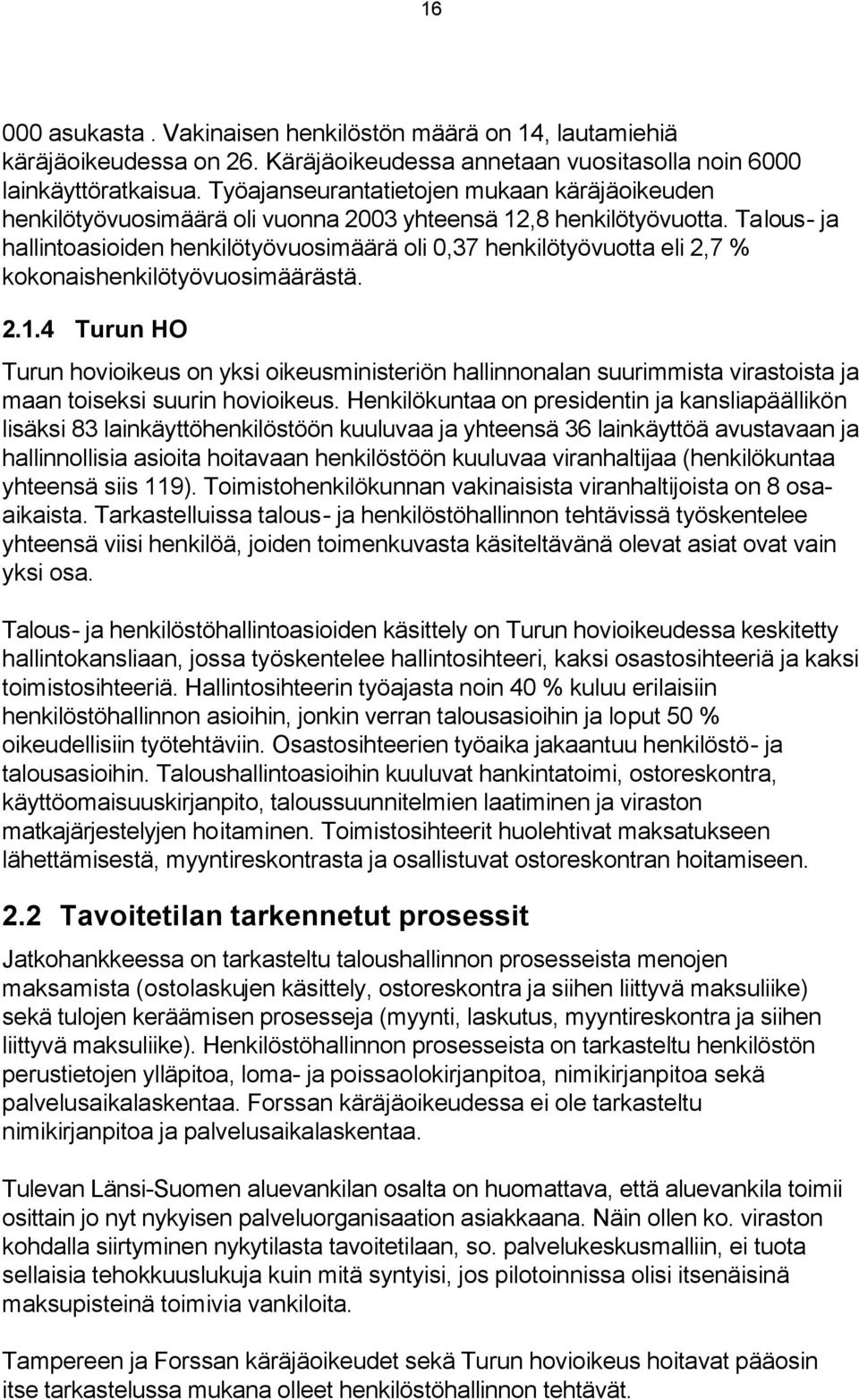 Talous- ja hallintoasioiden henkilötyövuosimäärä oli 0,37 henkilötyövuotta eli 2,7 % kokonaishenkilötyövuosimäärästä. 2.1.