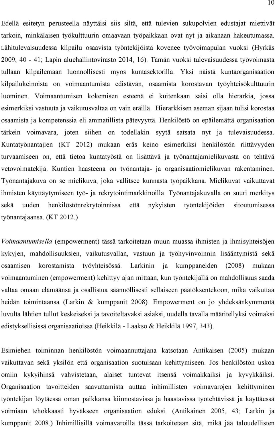 Tämän vuoksi tulevaisuudessa työvoimasta tullaan kilpailemaan luonnollisesti myös kuntasektorilla.