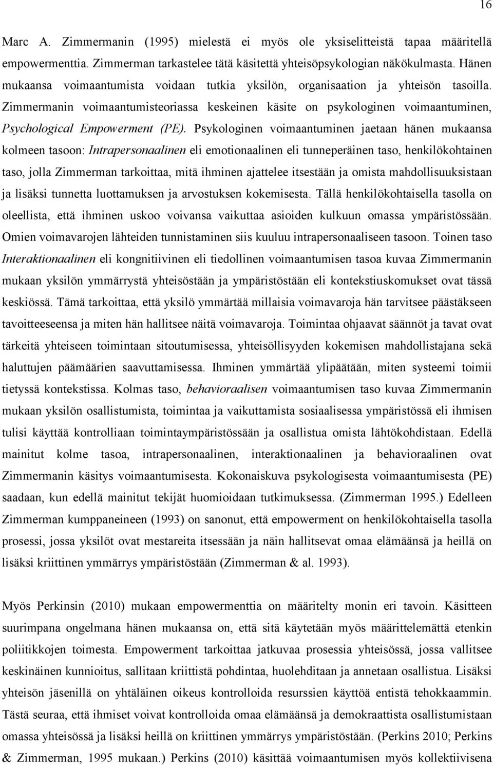 Zimmermanin voimaantumisteoriassa keskeinen käsite on psykologinen voimaantuminen, Psychological Empowerment (PE).