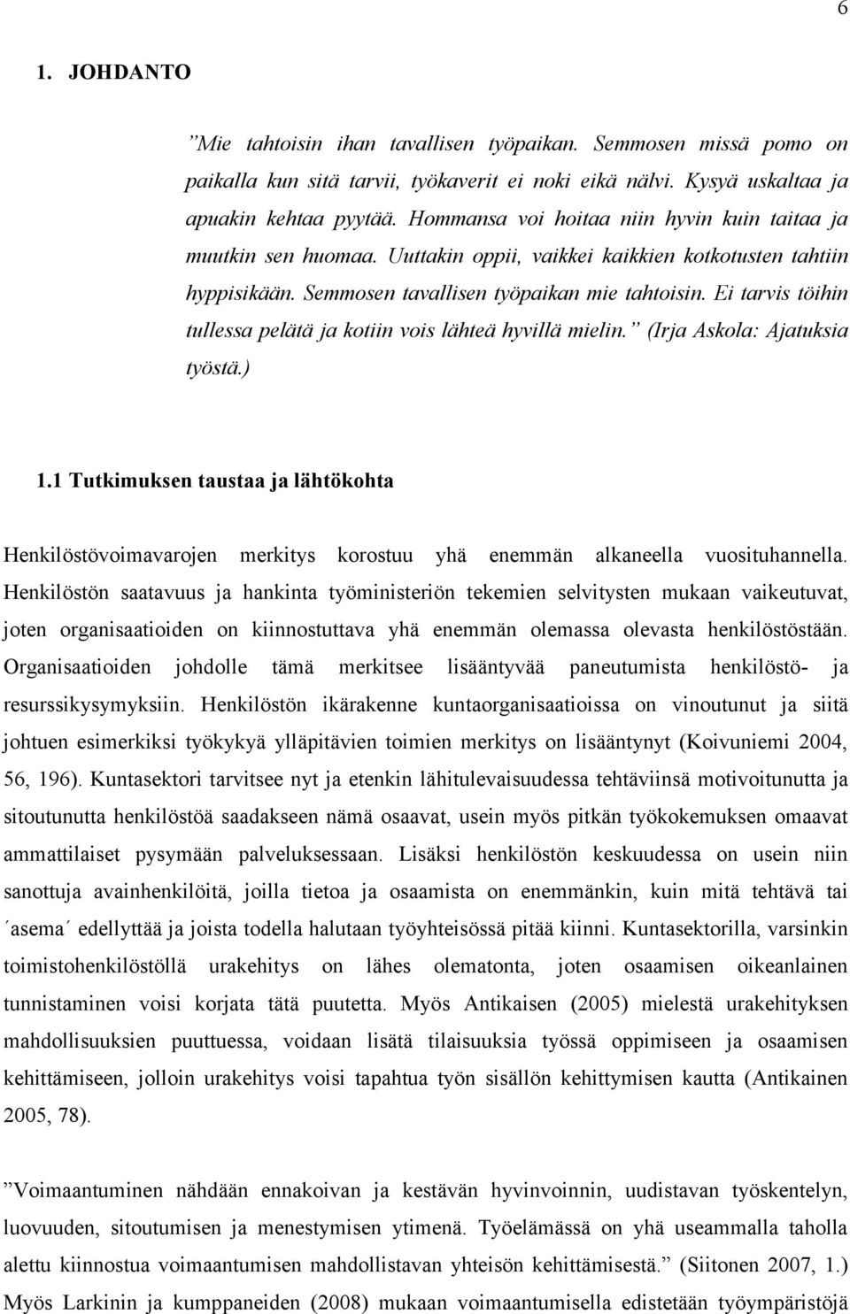 Ei tarvis töihin tullessa pelätä ja kotiin vois lähteä hyvillä mielin. (Irja Askola: Ajatuksia työstä.) 1.