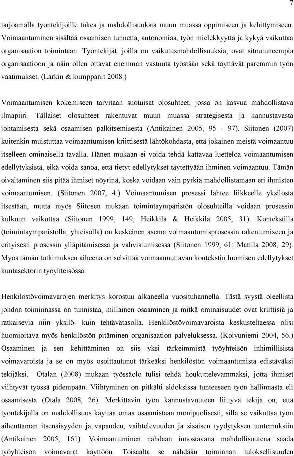 Työntekijät, joilla on vaikutusmahdollisuuksia, ovat sitoutuneempia organisaatioon ja näin ollen ottavat enemmän vastuuta työstään sekä täyttävät paremmin työn vaatimukset. (Larkin & kumppanit 2008.