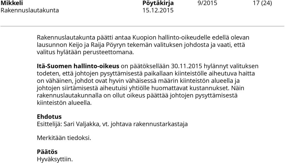 2015 hylännyt valituksen todeten, että johtojen pysyttämisestä paikallaan kiinteistölle aiheutuva haitta on vähäinen, johdot ovat hyvin vähäisessä määrin kiinteistön alueella ja