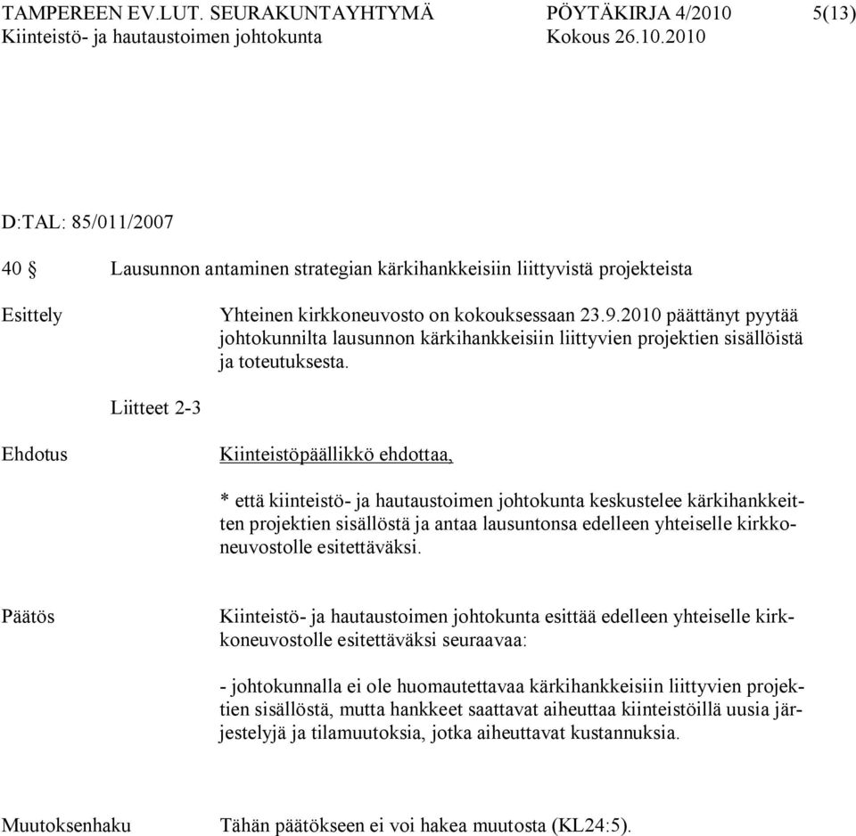 2010 päättänyt pyytää johtokunnilta lausunnon kärkihankkeisiin liittyvien projektien sisällöistä ja toteutuksesta.