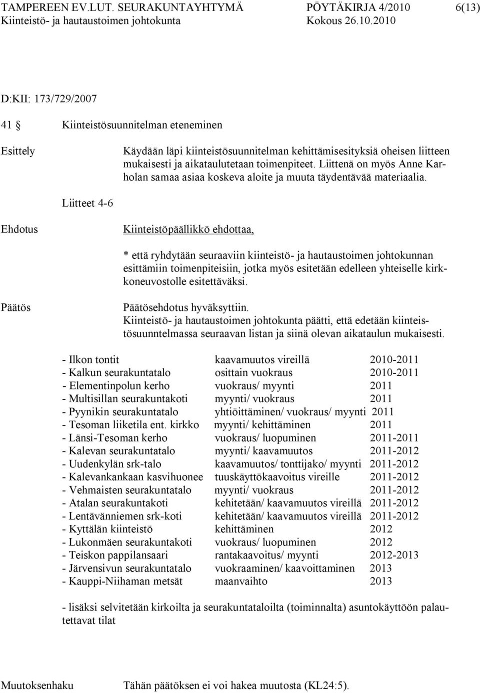 aikataulutetaan toimenpiteet. Liittenä on myös Anne Karholan samaa asiaa koskeva aloite ja muuta täydentävää materiaalia.