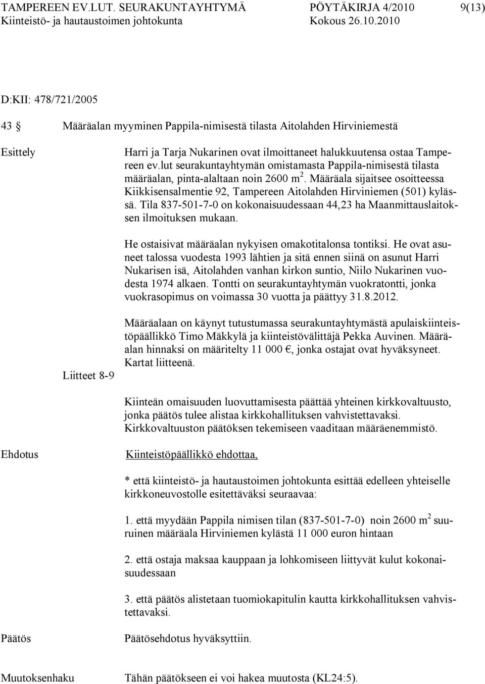 ostaa Tampereen ev.lut seurakuntayhtymän omistamasta Pappila nimisestä tilasta määräalan, pinta alaltaan noin 2600 m 2.