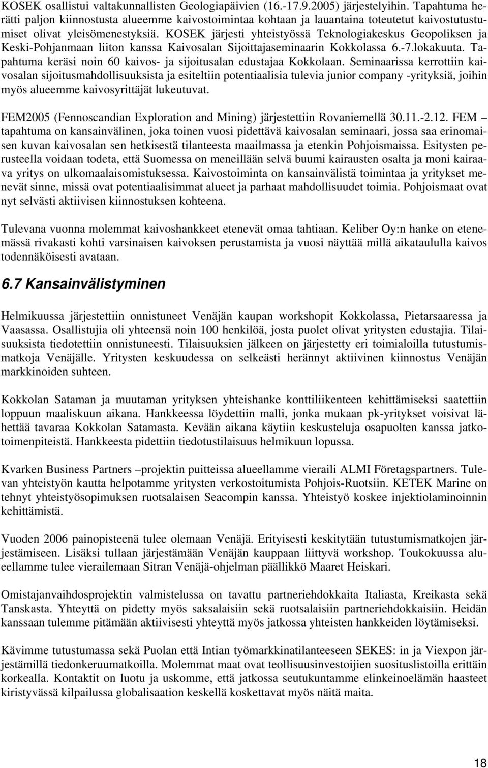 KOSEK järjesti yhteistyössä Teknologiakeskus Geopoliksen ja Keski-Pohjanmaan liiton kanssa Kaivosalan Sijoittajaseminaarin Kokkolassa 6.-7.lokakuuta.