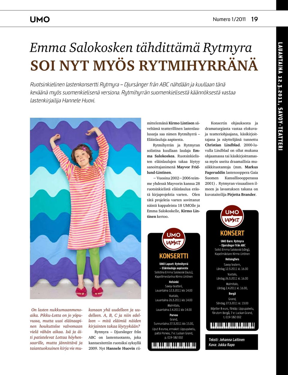 mittelemänä Kirmo Lintisen säveltämä teatterillinen lastenlaulusarja saa nimen Rytmihyrrä Eläinlauluja aapisesta. Rytmihyrrän ja Rytmyran solistina kuullaan laulaja Emma Salokoskea.