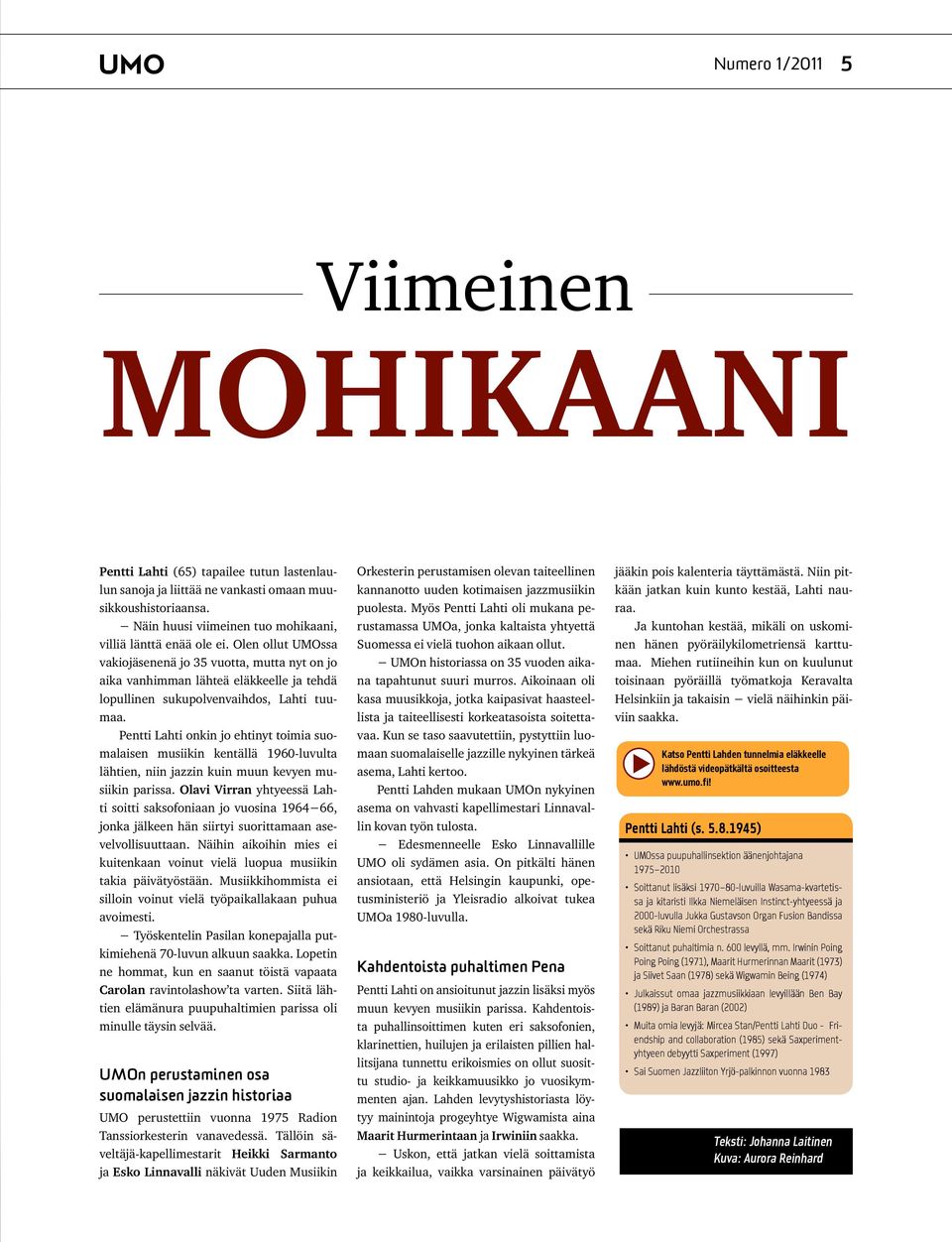 Olen ollut UMOssa vakiojäsenenä jo 35 vuotta, mutta nyt on jo aika vanhimman lähteä eläkkeelle ja tehdä lopullinen sukupolvenvaihdos, Lahti tuumaa.