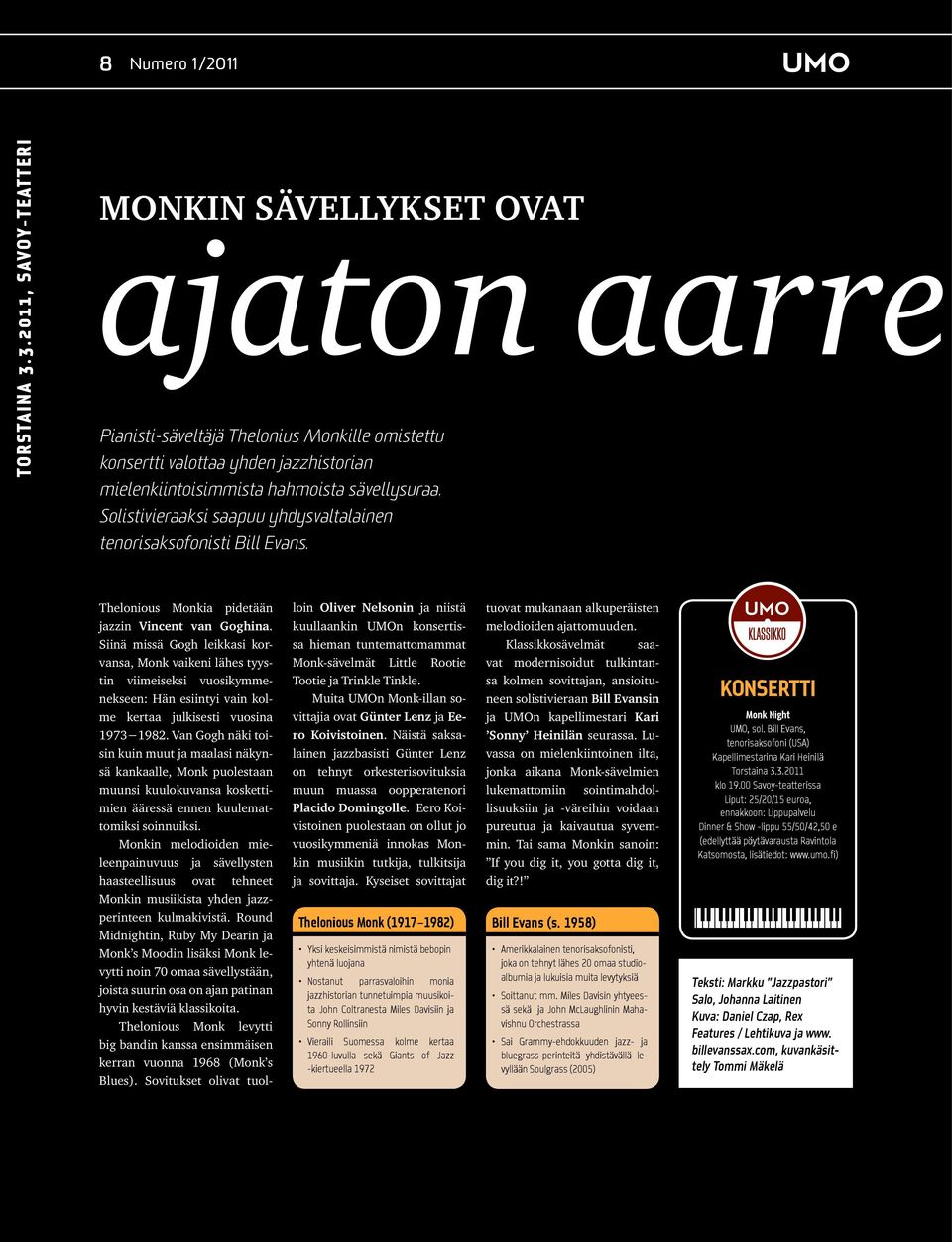 Solistivieraaksi saapuu yhdysvaltalainen tenorisaksofonisti Bill Evans. Thelonious Monkia pidetään jazzin Vincent van Goghina.