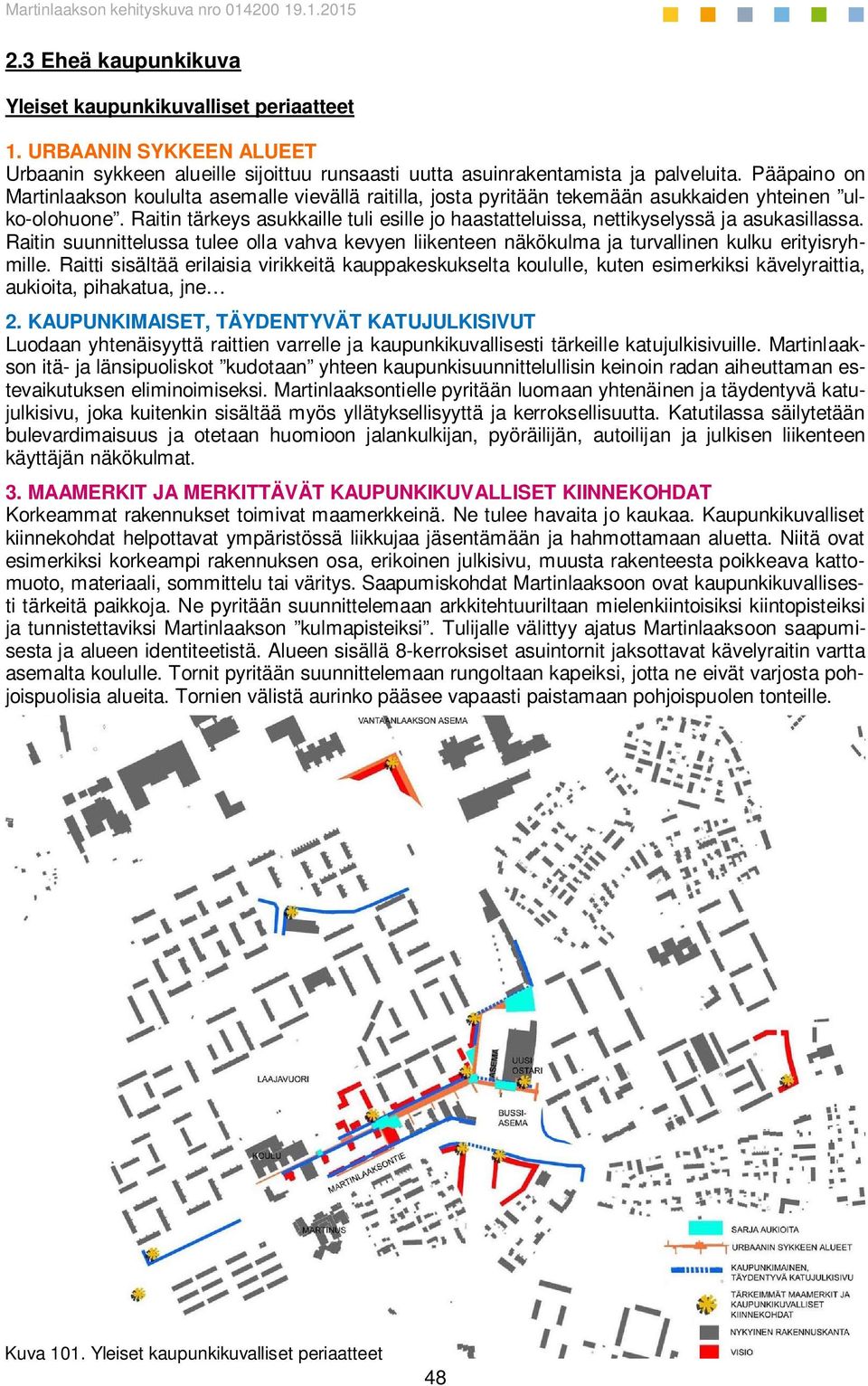 Raitin tärkeys asukkaille tuli esille jo haastatteluissa, nettikyselyssä ja asukasillassa. Raitin suunnittelussa tulee olla vahva kevyen liikenteen näkökulma ja turvallinen kulku erityisryhmille.