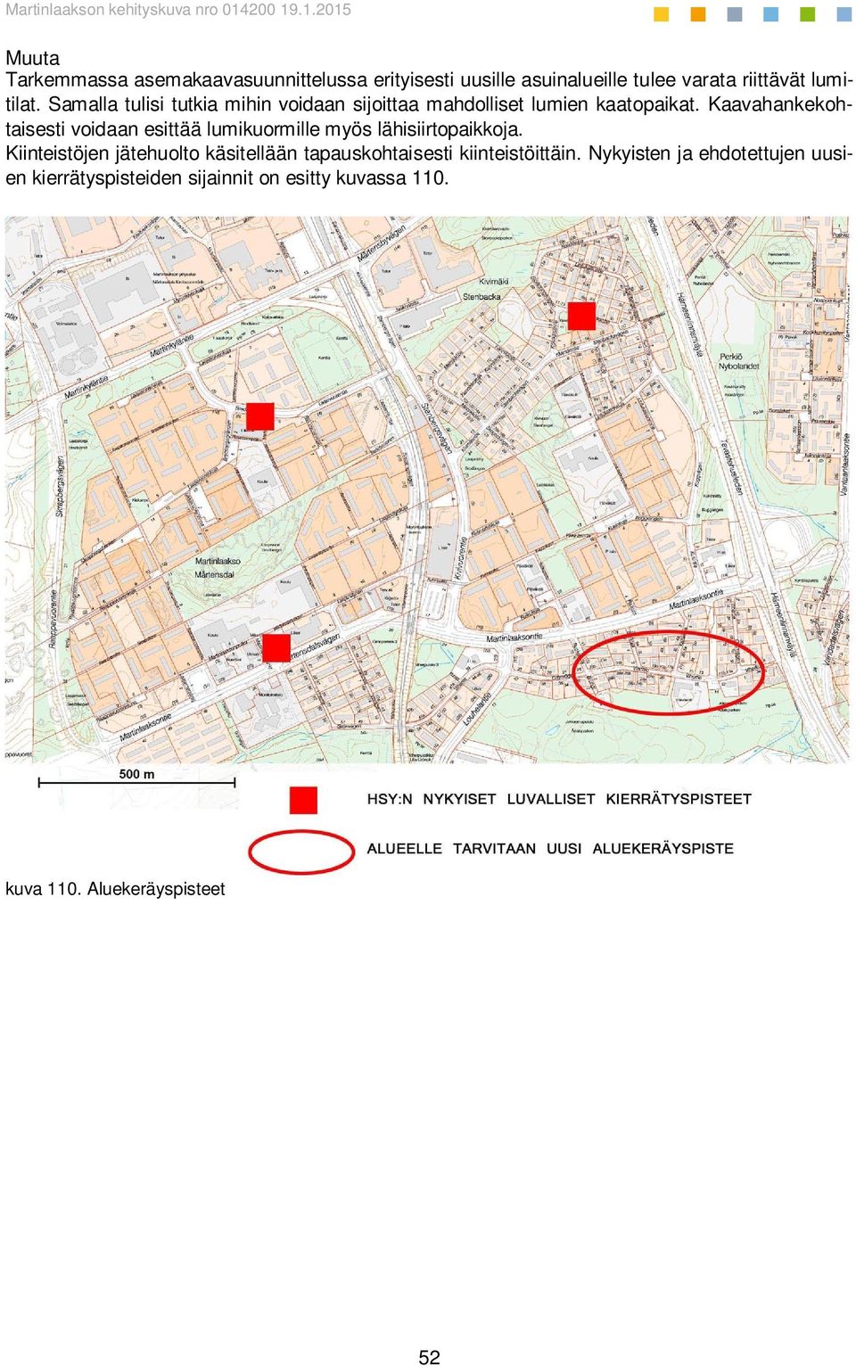 Kaavahankekohtaisesti voidaan esittää lumikuormille myös lähisiirtopaikkoja.