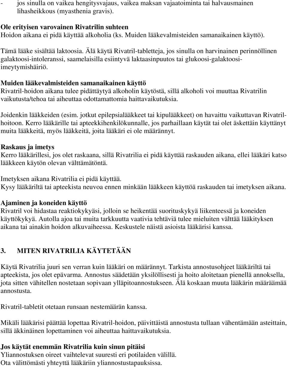 Älä käytä Rivatril-tabletteja, jos sinulla on harvinainen perinnöllinen galaktoosi-intoleranssi, saamelaisilla esiintyvä laktaasinpuutos tai glukoosi-galaktoosiimeytymishäiriö.