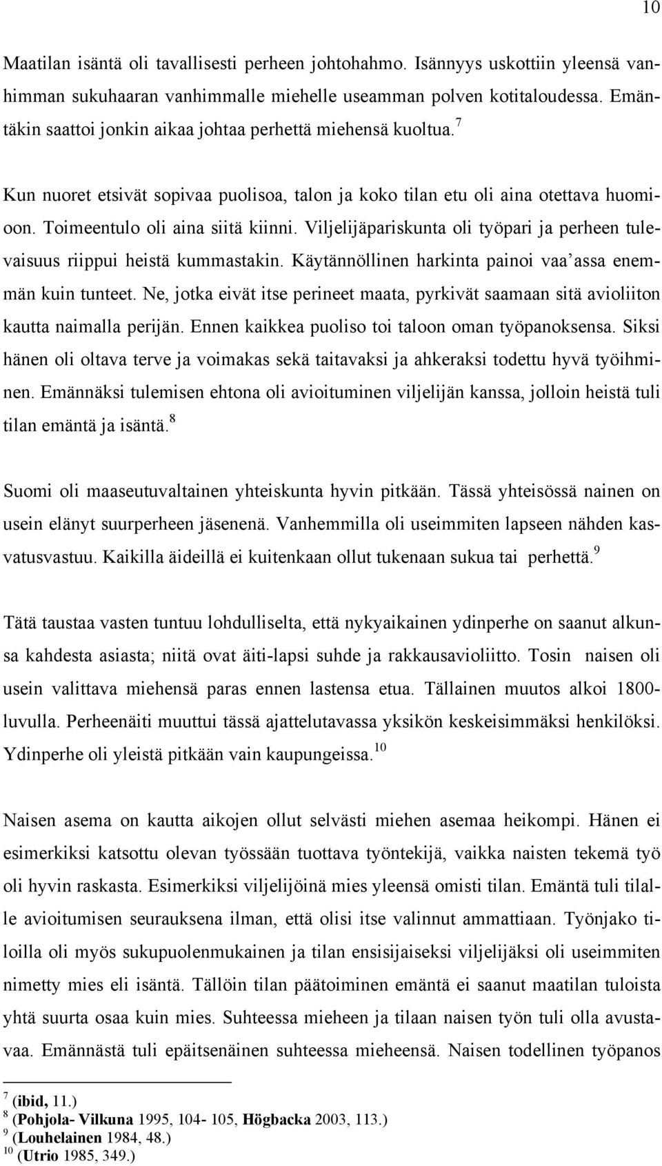 Viljelijäpariskunta oli työpari ja perheen tulevaisuus riippui heistä kummastakin. Käytännöllinen harkinta painoi vaa assa enemmän kuin tunteet.