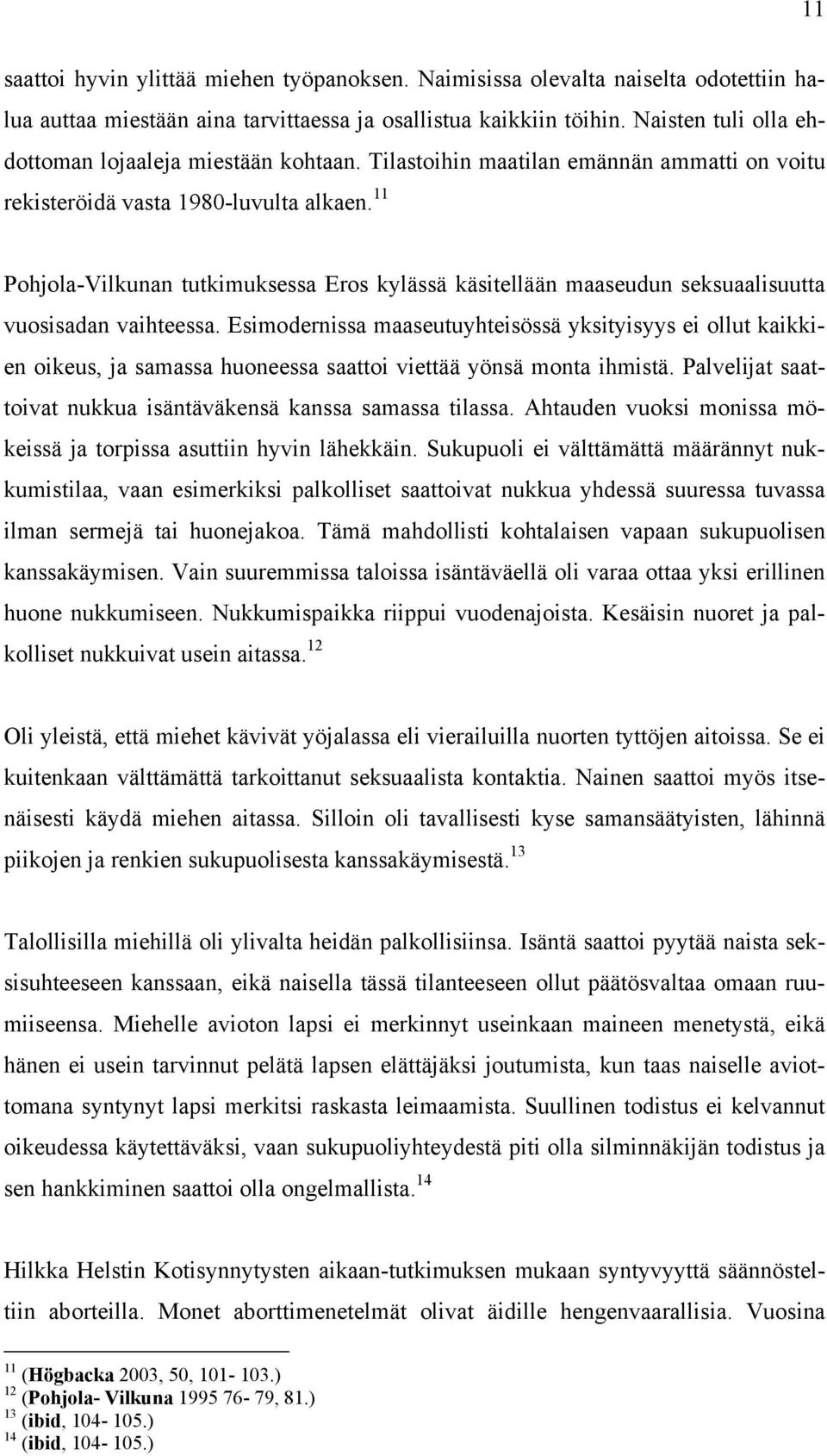 11 Pohjola-Vilkunan tutkimuksessa Eros kylässä käsitellään maaseudun seksuaalisuutta vuosisadan vaihteessa.