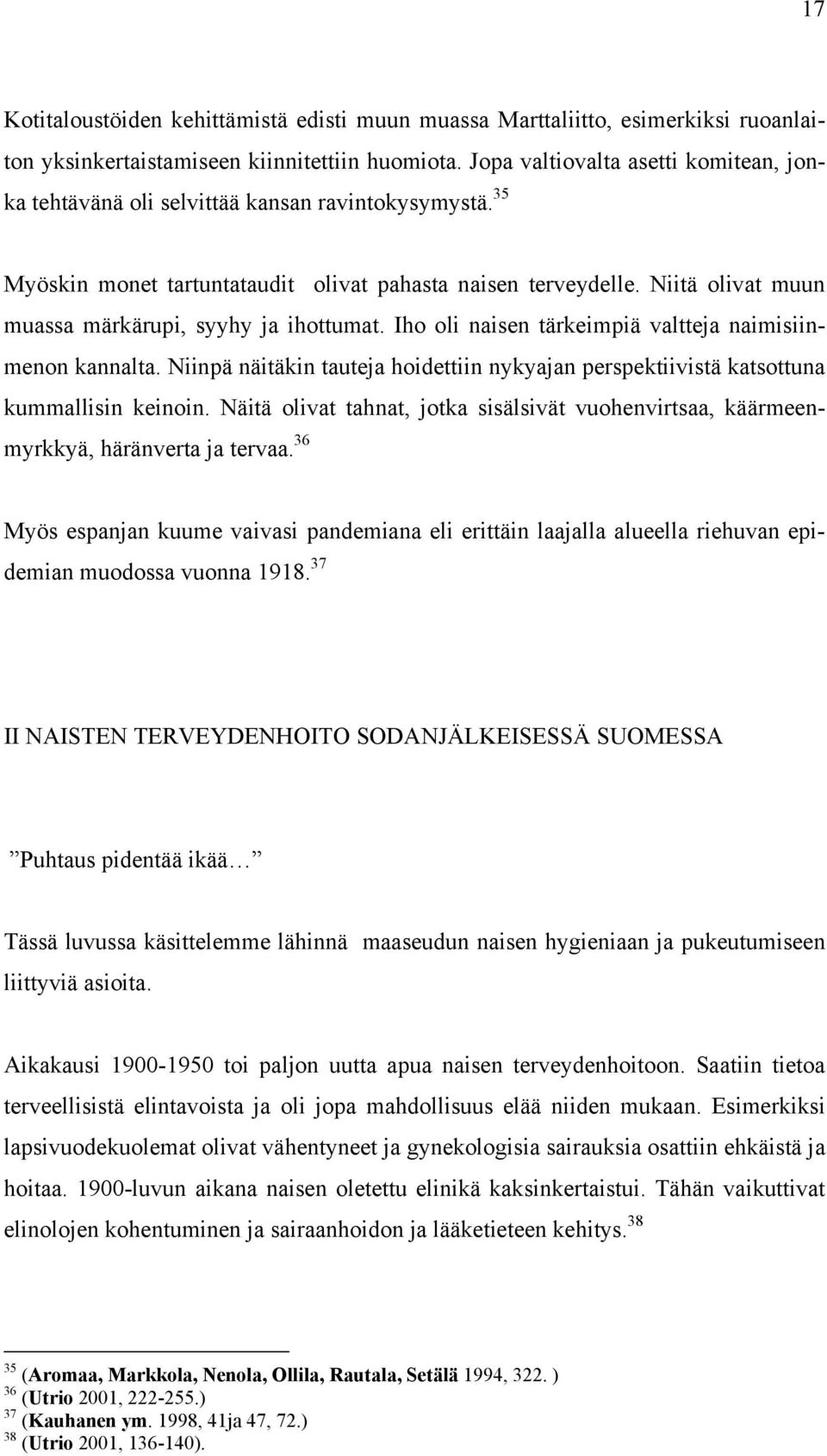 Niitä olivat muun muassa märkärupi, syyhy ja ihottumat. Iho oli naisen tärkeimpiä valtteja naimisiinmenon kannalta.