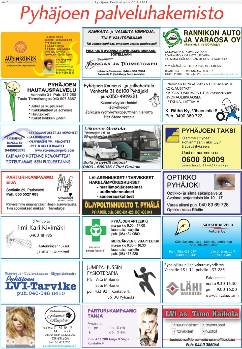 com Edullinen RENGASMYYNTI ja -asennus KORJAUSTYÖT KATSASTUSREMONTIT ja katsastukset HYDRAULIIKKAOSIA LETKUJA, LIITTIMIÄ RTV-huolto Tmi Kari Kivimäki 0400 181785 Antenniasennukset ja