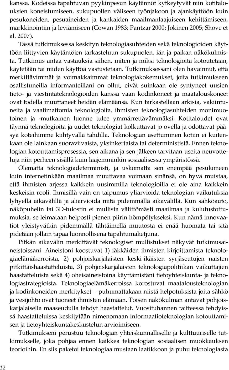 maailmanlaajuiseen kehittämiseen, markkinointiin ja leviämiseen (Cowan 1983; Pantzar 2000; Jokinen 2005; Shove et al. 2007).