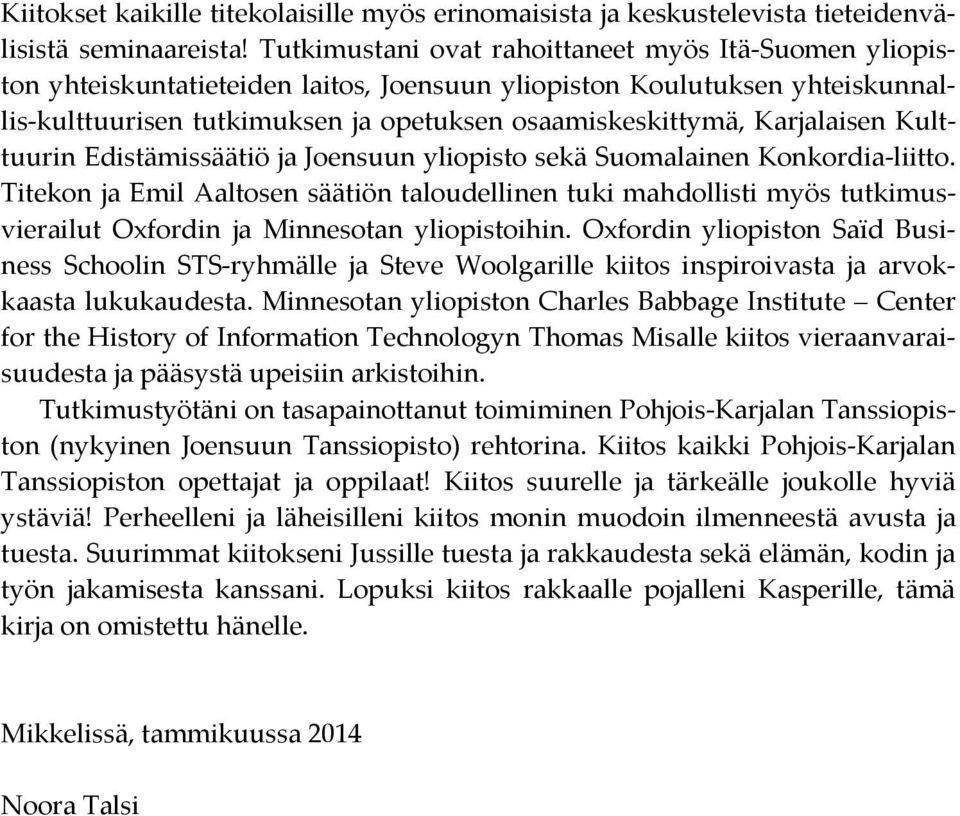 Karjalaisen Kulttuurin Edistämissäätiö ja Joensuun yliopisto sekä Suomalainen Konkordia-liitto.