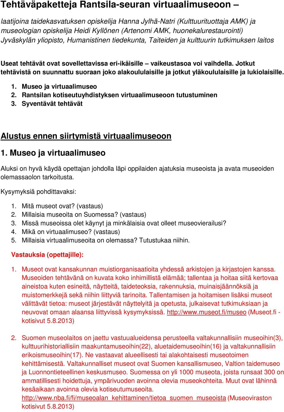 Jotkut tehtävistä on suunnattu suoraan joko alakoululaisille ja jotkut yläkoululaisille ja lukiolaisille. 1. Museo ja virtuaalimuseo 2. Rantsilan kotiseutuyhdistyksen virtuaalimuseoon tutustuminen 3.