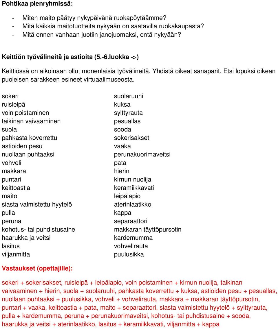 sokeri ruisleipä voin poistaminen taikinan vaivaaminen suola pahkasta koverrettu astioiden pesu nuollaan puhtaaksi vohveli makkara puntari keittoastia maito siasta valmistettu hyytelö pulla peruna