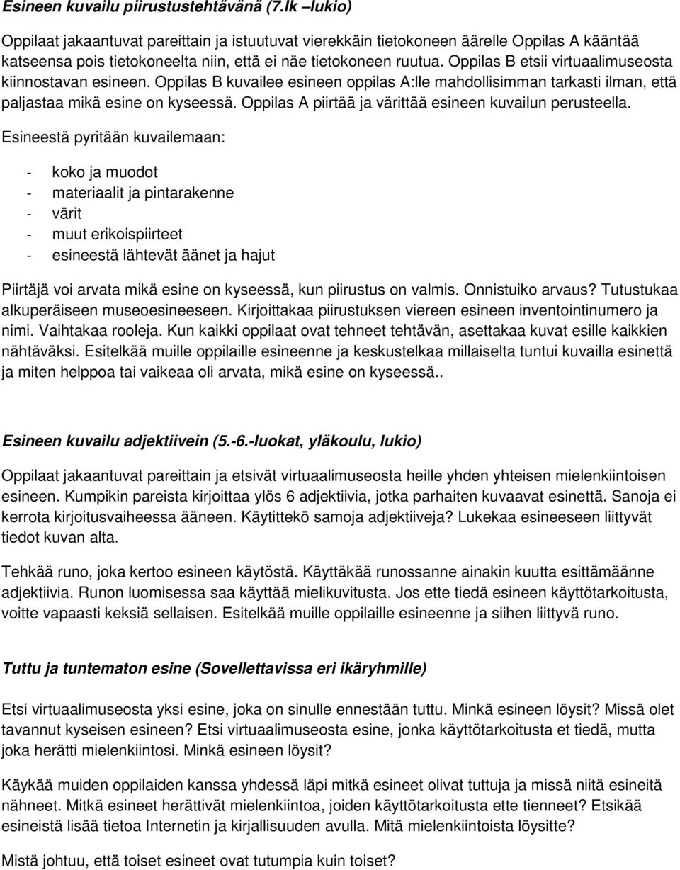 Oppilas B etsii virtuaalimuseosta kiinnostavan esineen. Oppilas B kuvailee esineen oppilas A:lle mahdollisimman tarkasti ilman, että paljastaa mikä esine on kyseessä.