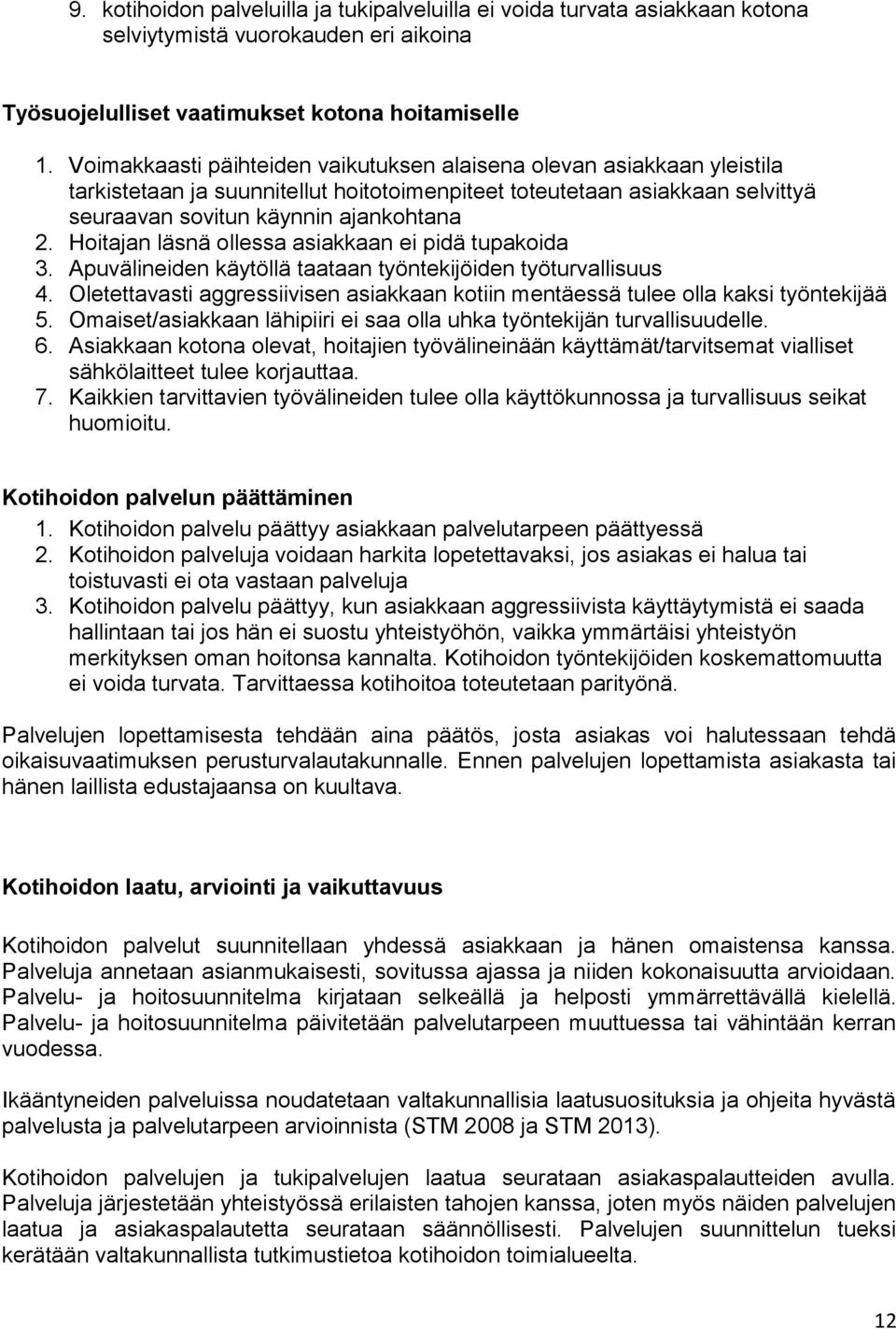 Hoitajan läsnä ollessa asiakkaan ei pidä tupakoida 3. Apuvälineiden käytöllä taataan työntekijöiden työturvallisuus 4.