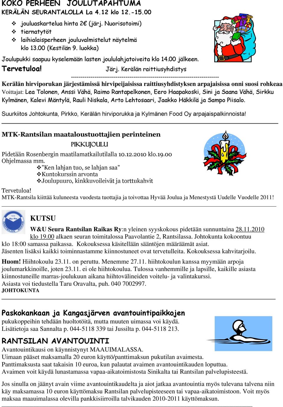 Kerälän raittiusyhdistys ---------------------------------------------------------------------------- Kerälän hirviporukan järjestämissä hirvipeijaisissa raittiusyhdistyksen arpajaisissa onni suosi