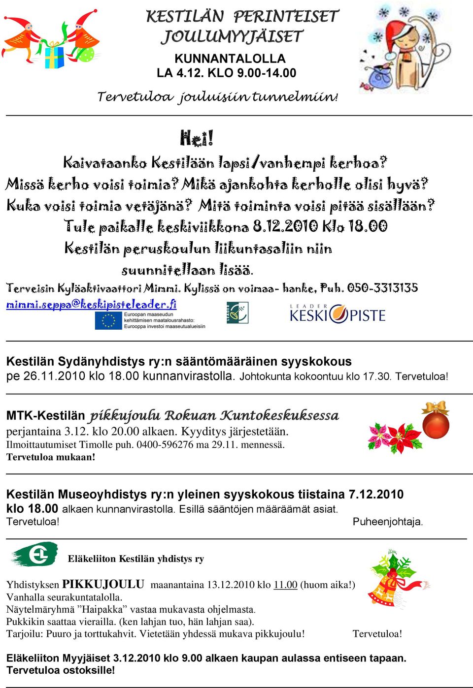 00 Kestilän peruskoulun liikuntasaliin niin suunnitellaan lisää. Terveisin Kyläaktivaattori Mimmi. Kylissä on voimaa- hanke, Puh. 050-3313135 mimmi.seppa@keskipisteleader.