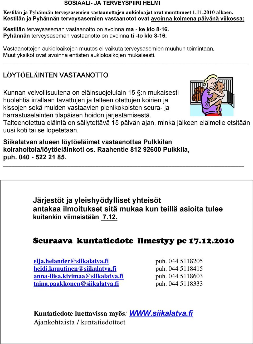 Pyhännän terveysaseman vastaanotto on avoinna ti -to klo 8-16. Vastaanottojen aukioloaikojen muutos ei vaikuta terveysasemien muuhun toimintaan.